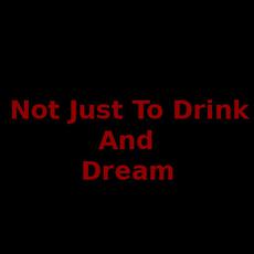 Not Just To Drink And Dream Music Discography