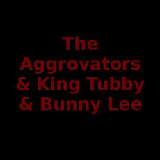 The Aggrovators & King Tubby & Bunny Lee Music Discography