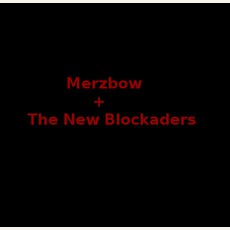 Merzbow + The New Blockaders Music Discography
