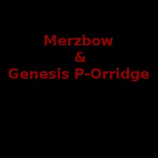 Merzbow & Genesis P-Orridge Music Discography