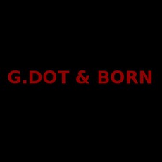 G.DOT & BORN Music Discography