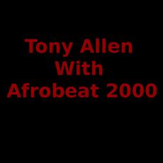 Tony Allen With Afrobeat 2000 Music Discography