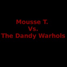 Mousse T. Vs. The Dandy Warhols Music Discography