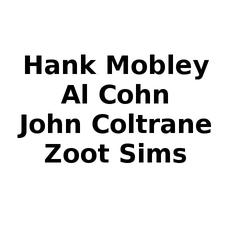 Hank Mobley, Al Cohn, John Coltrane & Zoot Sims Music Discography