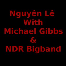 Nguyên Lê With Michael Gibbs & NDR Bigband Music Discography