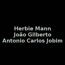 Herbie Mann, João Gilberto & Antonio Carlos Jobim Music Discography