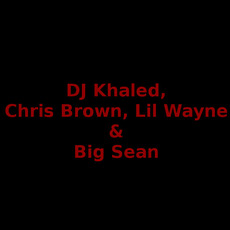 DJ Khaled, Chris Brown, Lil Wayne & Big Sean Music Discography