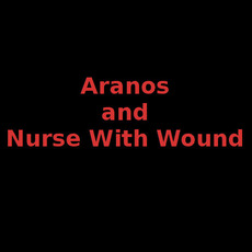 Aranos and Nurse With Wound Music Discography