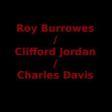Roy Burrowes / Clifford Jordan / Charles Davis Music Discography