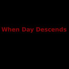 When Day Descends Music Discography