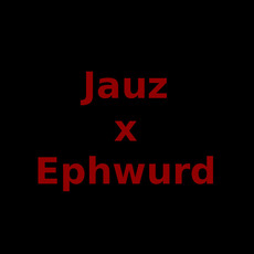 Jauz x Ephwurd Music Discography