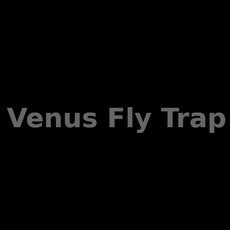 Venus Fly Trap Music Discography