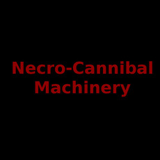 Necro-Cannibal Machinery Music Discography