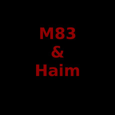 M83 & Haim Music Discography