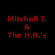 Mitchell T. & The H.B.'s Music Discography