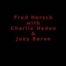 Fred Hersch with Charlie Haden & Joey Baron Music Discography