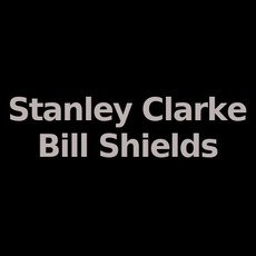 Stanley Clarke & Bill Shields Music Discography