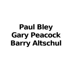 Paul Bley, Gary Peacock, Barry Altschul Music Discography