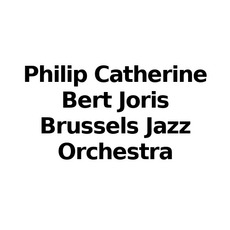 Philip Catherine, Bert Joris & Brussels Jazz Orchestra Music Discography