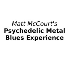 Matt McCourt's Psychedelic Metal Blues Experience Music Discography