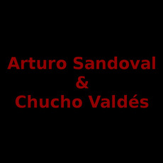 Arturo Sandoval & Chucho Valdés Music Discography