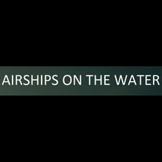 Airships On The Water Music Discography