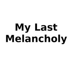 My Last Melancholy Music Discography