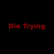 Die Trying Music Discography