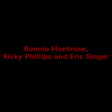 Ronnie Montrose, Ricky Phillips and Eric Singer Music Discography