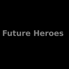 Future Heroes Music Discography