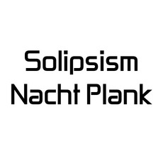 Solipsism & Nacht Plank Music Discography