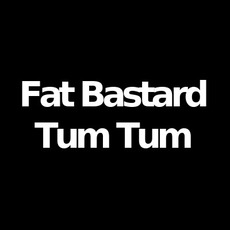 Fat Bastard & Tum Tum Music Discography