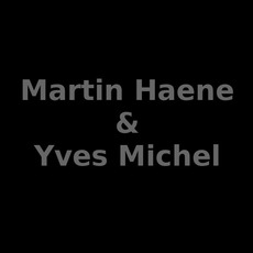Martin Haene & Yves Michel Music Discography