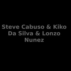 Steve Cabuso & Kiko Da Silva & Lonzo Nunez Music Discography