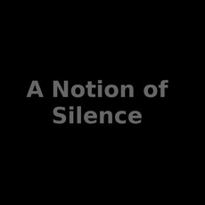 A Notion of Silence Music Discography