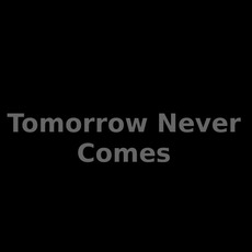 Tomorrow Never Comes Music Discography