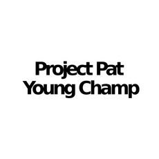Project Pat & Young Champ Music Discography