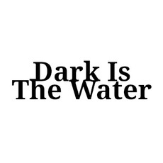 Dark Is The Water Music Discography