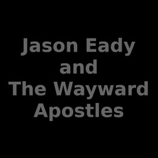 Jason Eady and The Wayward Apostles Music Discography