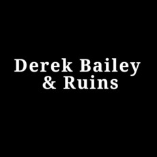Derek Bailey & Ruins Music Discography