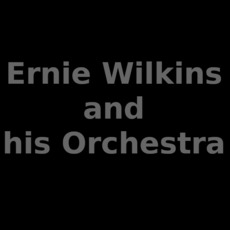 Ernie Wilkins and his Orchestra Music Discography