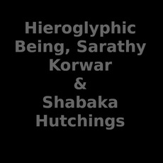 Hieroglyphic Being, Sarathy Korwar & Shabaka Hutchings Music Discography