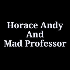 Horace Andy & Mad Professor Music Discography