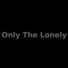 Only The Lonely Music Discography