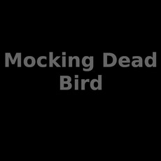 Mocking Dead Bird Music Discography