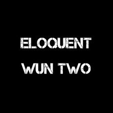 Eloquent & Wun Two Music Discography