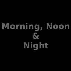 Morning, Noon & Night Music Discography