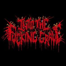 Into The Fucking Grave Music Discography